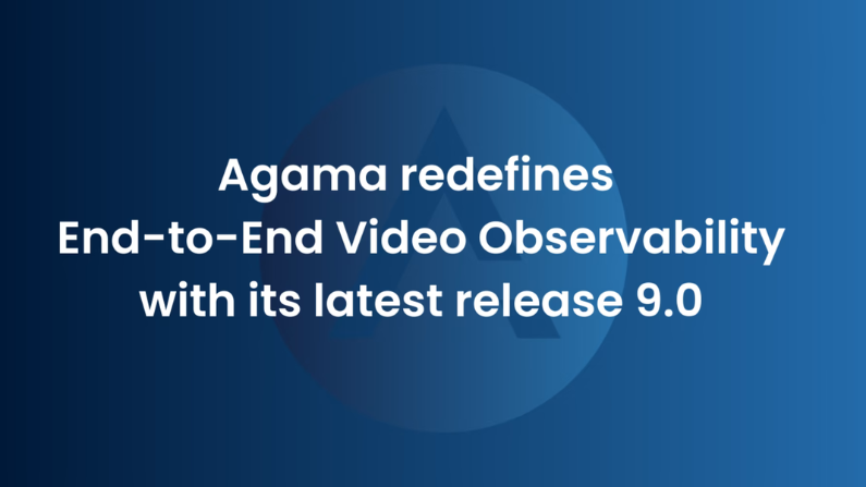 Agama redefines End-to-End Video Observability with its latest release 9.0