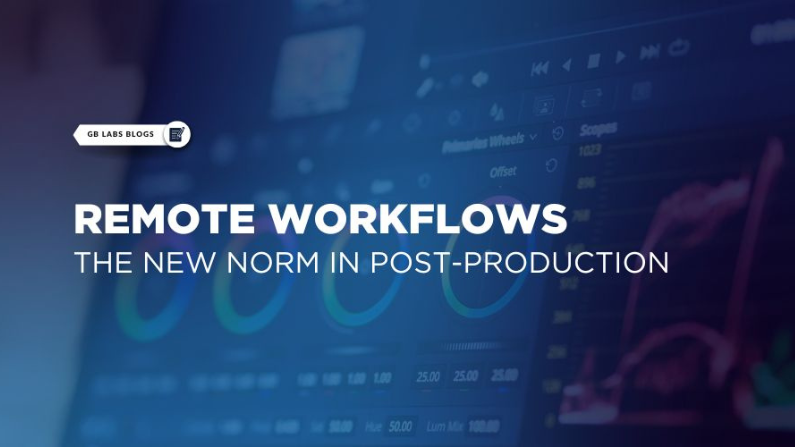 Remote Workflows: The New Norm in Post-Production by GB labs